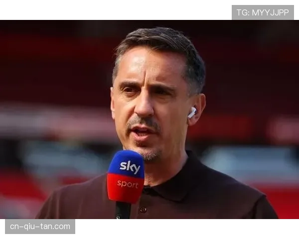 天空体育评论员加里·内维尔:现代边后卫已成为衡量球队转换能力的重要标尺 天空体育评论员加里·内维尔:现代边后卫已成为衡量球队转换能力的重要标尺